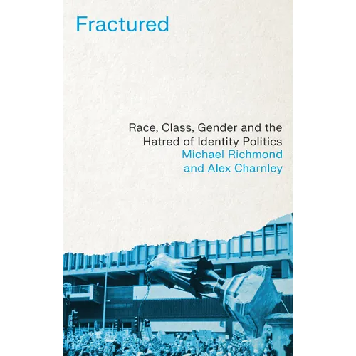 Fractured: Race, Class, Gender and the Hatred of Identity Politics - Hardcover