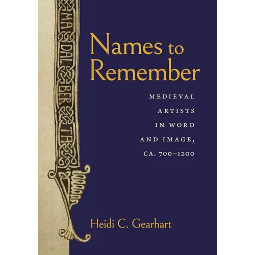 Names to Remember: Medieval Artists in Word and Image, Ca. 700-1200 - Hardcover