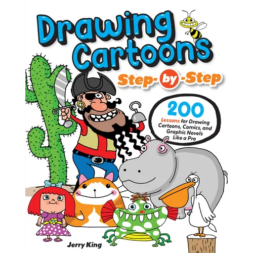 Drawing Cartoons Step-By-Step: 200 Lessons for Drawing Cartoons, Comics, and Graphic Novels Like a Pro