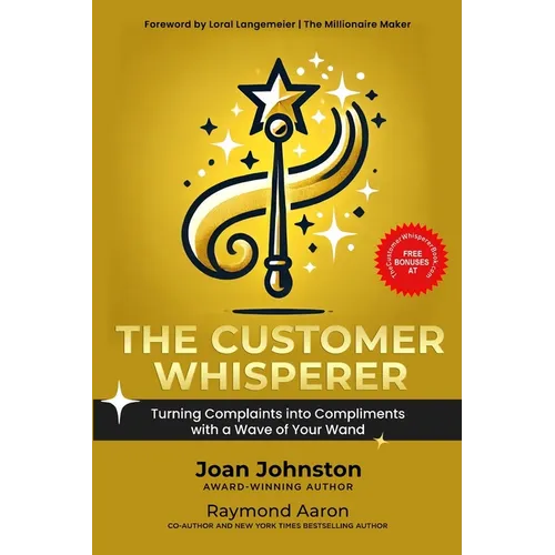 The Customer Whisperer: Turning Complaints into Compliments with a Wave of Your Wand - Paperback