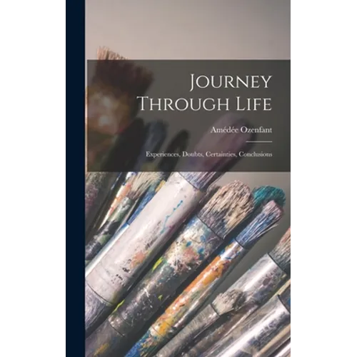 Journey Through Life: Experiences, Doubts, Certainties, Conclusions - Hardcover
