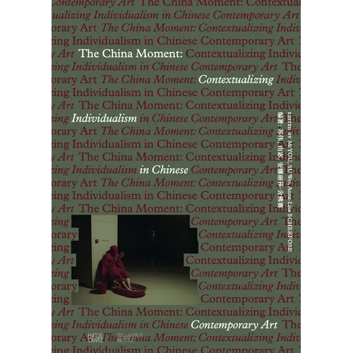 The China Moment: Contextualizing Individualism in Chinese Contemporary Art - Paperback
