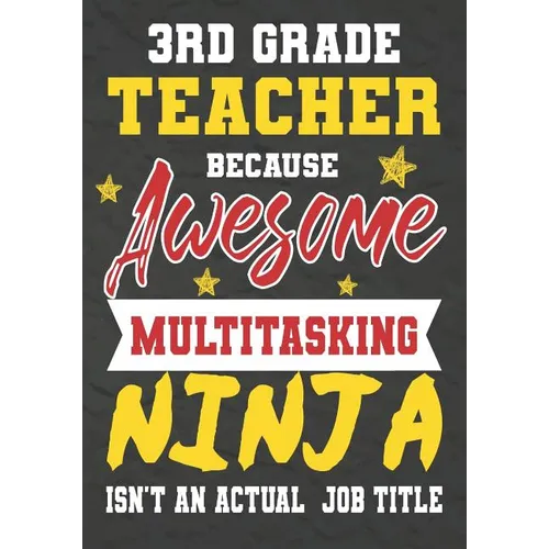 3rd Grade Teacher Because Awesome Multitasking Ninja Isn't An Actual Job Title: Perfect Year End Graduation or Thank You Gift for Teachers, Teacher Ap - Paperback