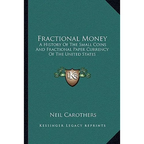Fractional Money: A History Of The Small Coins And Fractional Paper Currency Of The United States - Paperback
