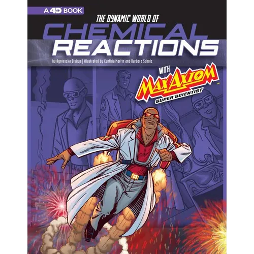 The Dynamic World of Chemical Reactions with Max Axiom, Super Scientist: 4D an Augmented Reading Science Experience - Paperback