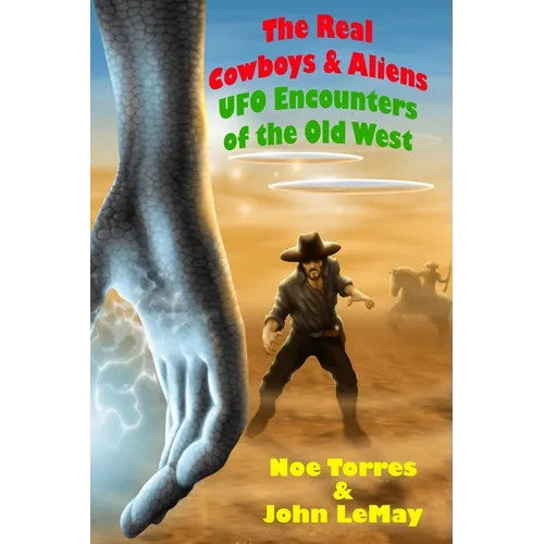The Real Cowboys & Aliens, 2nd Edition: UFO Encounters of the Old West - Paperback