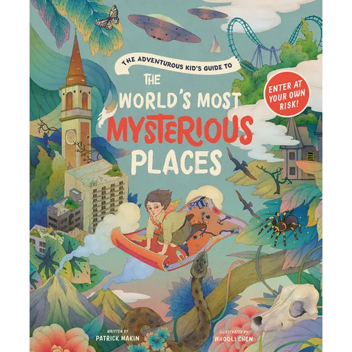 The Adventurous Kid's Guide to the World's Most Mysterious Places - Hardcover