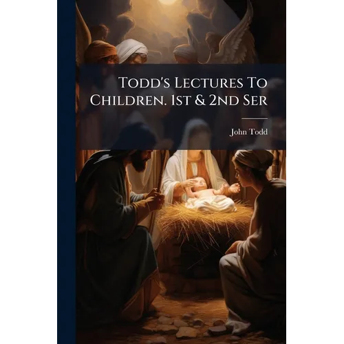 Todd's Lectures To Children. 1st & 2nd Ser - Paperback