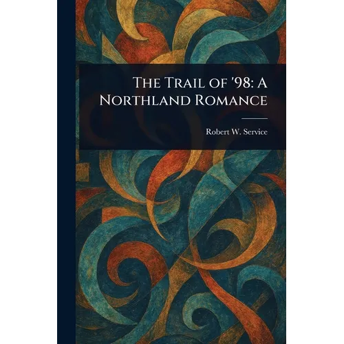 The Trail of '98: A Northland Romance - Paperback