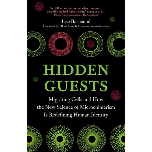 Hidden Guests: Migrating Cells and How the New Science of Microchimerism Is Redefining Human Identity
