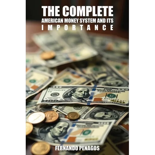 The Complete American Money System and Its Importance - Paperback