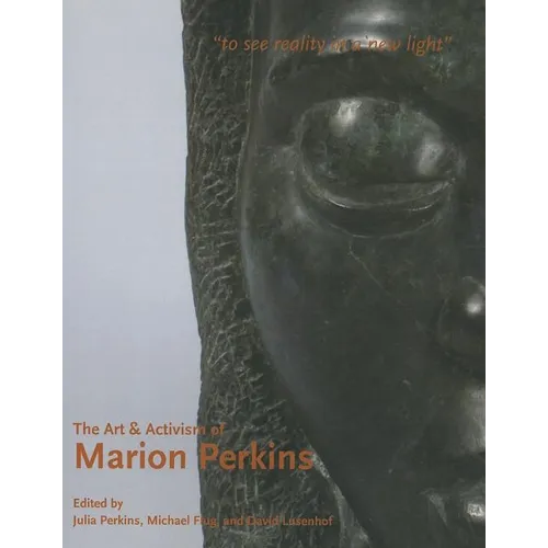 The Art & Activism of Marion Perkins: To See Reality in a New Light - Paperback