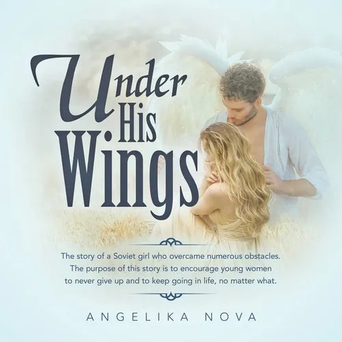 Under His Wings: The story of a Soviet girl who overcame numerous obstacles. The purpose of this story is to encourage young women to n - Paperback