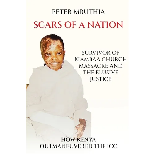 Scars of a Nation: Survivor of Kiambaa Church Massacre and the Elusive Justice - Paperback