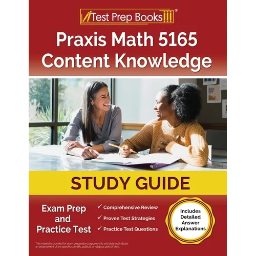 Praxis Math 5165 Content Knowledge Study Guide: Exam Prep and Practice Test [Includes Detailed Answer Explanations]