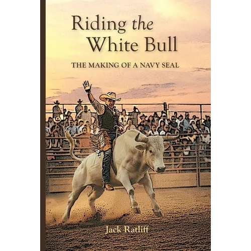 Riding the White Bull: The Making of a Navy SEAL - Hardcover
