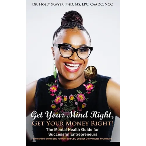 Get Your Mind Right, Get Your Money Right: The Mental Health Guide for Successful Entrepreneurs - Paperback