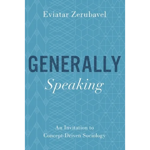 Generally Speaking: An Invitation to Concept-Driven Sociology - Paperback