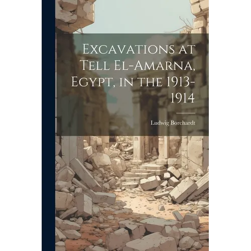Excavations at Tell El-Amarna, Egypt, in the 1913-1914 - Paperback