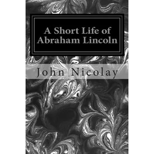 A Short Life of Abraham Lincoln - Paperback