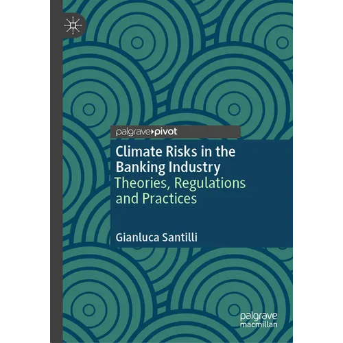 Climate Risks in the Banking Industry: Theories, Regulations and Practices - Hardcover