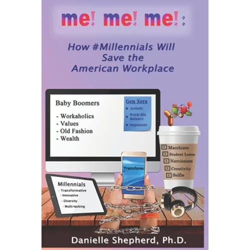 me! me! me!: How #Millennials Will Save the American Workplace - Paperback