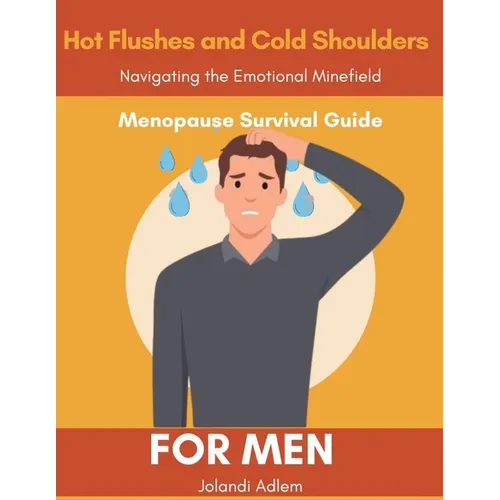 A Menopause Survival Guide for Men, Hot Flushes and Cold Shoulders, Navigate the Emotional Minefield - Paperback