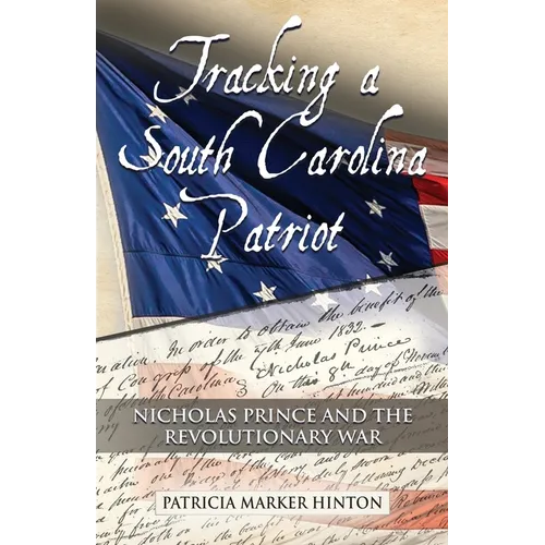 Tracking a South Carolina Patriot: Nicholas Prince and the Revolutionary War - Paperback