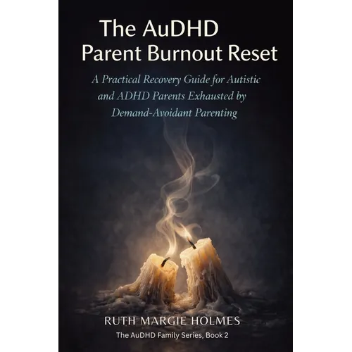 The AuDHD Parent Burnout Reset: A Practical Recovery Guide for Autistic and ADHD Parents Exhausted by Demand-Avoidant Parenting - Paperback