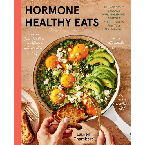 Hormone Healthy Eats: 100 Recipes to Balance Your Hormones, Support Your Cycle, and Feel Your Absolute Best - Hardcover