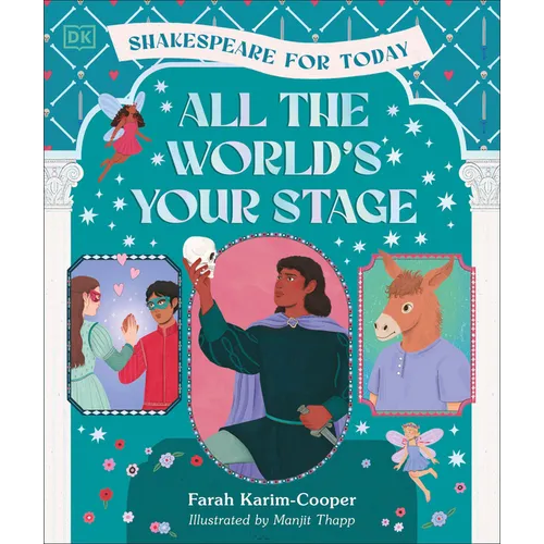 All the World's Your Stage Shakespeare for Today: Discover the World of Shakespeare Through 8 of His Most Famous Plays