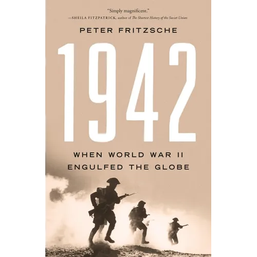 1942: When World War II Engulfed the Globe - Hardcover