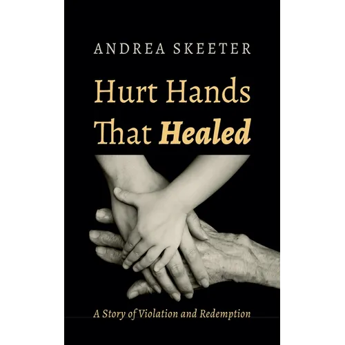 Hurt Hands That Healed: A Story of Violation and Redemption - Paperback