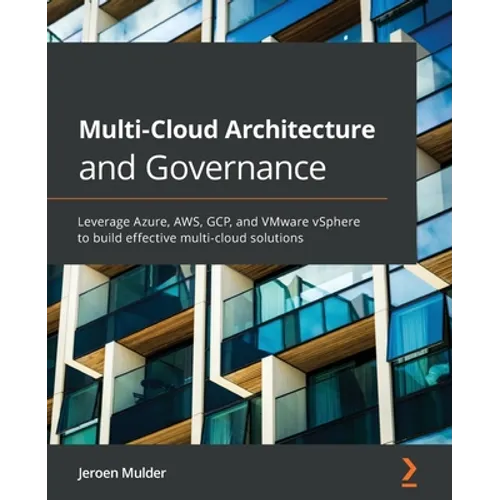 Multi-Cloud Architecture and Governance: Leverage Azure, AWS, GCP, and VMware vSphere to build effective multi-cloud solutions - Paperback