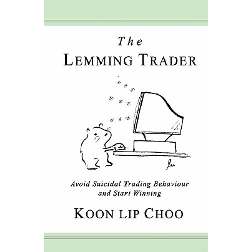 The Lemming Trader: Avoid suicidal trading behaviour and start winning - Paperback