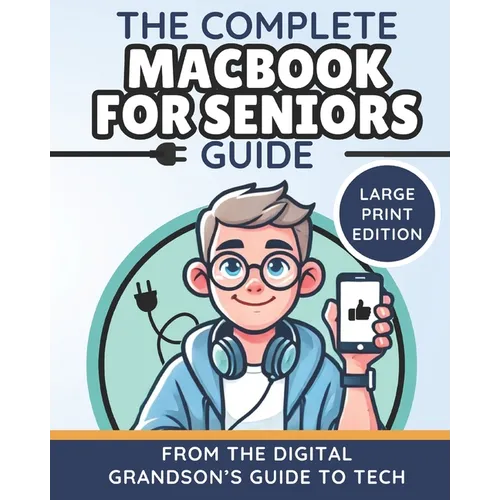 The Complete MacBook for Seniors Guide (Large Print Edition): Easy and Practical Tips for Beginners - Paperback