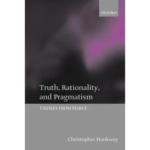 Truth, Rationality, and Pragmatism: Themes from Peirce - Paperback