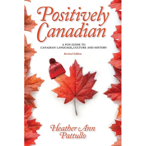 Positively Canadian: A Fun Guide to Canadian Language, Culture and History - Paperback