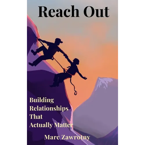 Reach Out: Building Relationships That Actually Matter - Hardcover