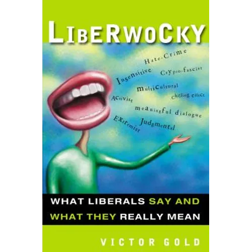 Liberwocky: What Liberals Say and What They Really Mean - Paperback