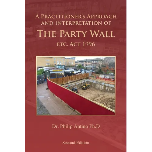 A Practitioner's Approach and Interpretation of The Party Wall etc. Act 1996 - Paperback