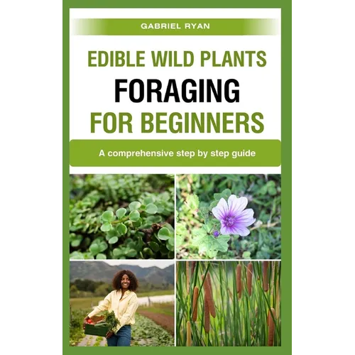 edible wild plants foraging for beginners: A comprehensive step by step guide - Paperback