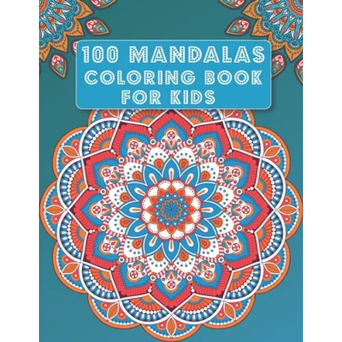 Mandala Coloring Book for Kids: 100 Mandalas - Big Mandalas to Color for Relaxation, beautiful designs for kids