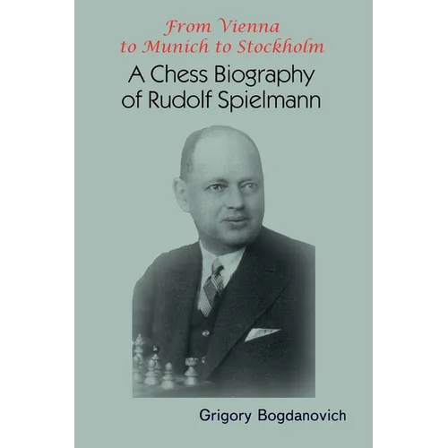 From Vienna to Munich to Stockholm: A Chess Biography of Rudolf Spielmann - Paperback