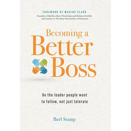Becoming a Better Boss: Be the leader people want to follow, not just tolerate - Hardcover