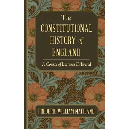 The Constitutional History of England: A Course of Lectures Delivered - Hardcover