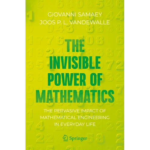 The Invisible Power of Mathematics: The Pervasive Impact of Mathematical Engineering in Everyday Life - Paperback
