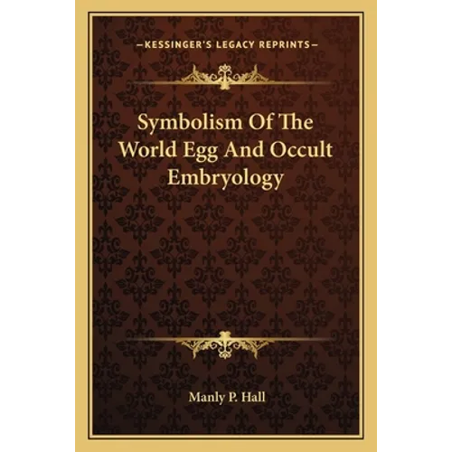 Symbolism Of The World Egg And Occult Embryology - Paperback