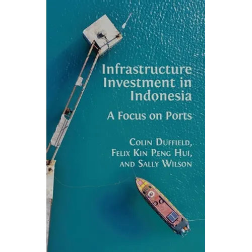 Infrastructure Investment in Indonesia: A Focus on Ports - Hardcover