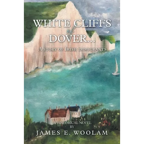 White Cliffs of Dover...: A Story of Irish Immigrants - Paperback